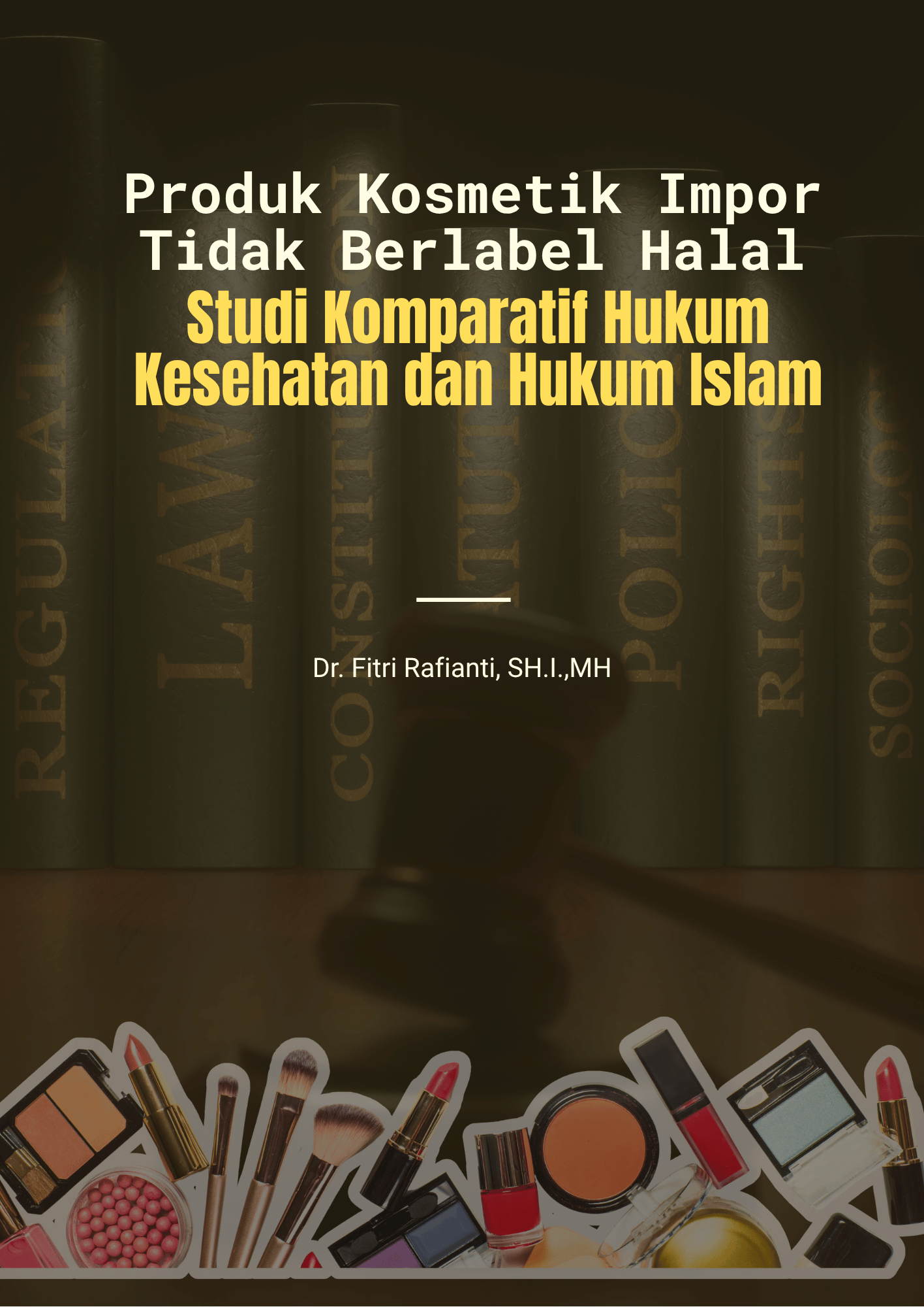 Produk Kosmetik Impor Tidak Berlabel Halal Studi Komparatif Hukum Kesehatan dan Hukum Islam